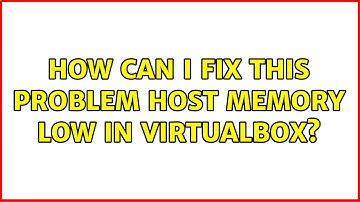 How can I fix this problem Host memory Low in virtualbox?
