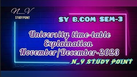 SY B.COM SEM-3 TIME TABLE EXPLAINATION NOVEMBER/DECEMBER -2023 AND IMPORTANT QUESTIONS SERIES INFO.