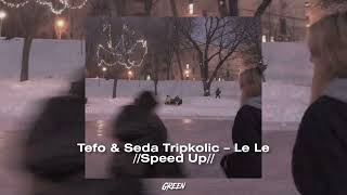 Tefo & Seda Tripkolic – Le Le //Speed Up// Resimi