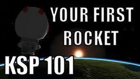 Kerbal Space Program 101: Building & Flying Your First Rocket (0.19)