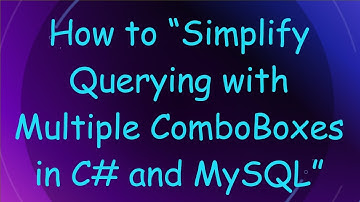 How to “Simplify Querying with Multiple ComboBoxes in C#  and MySQL”