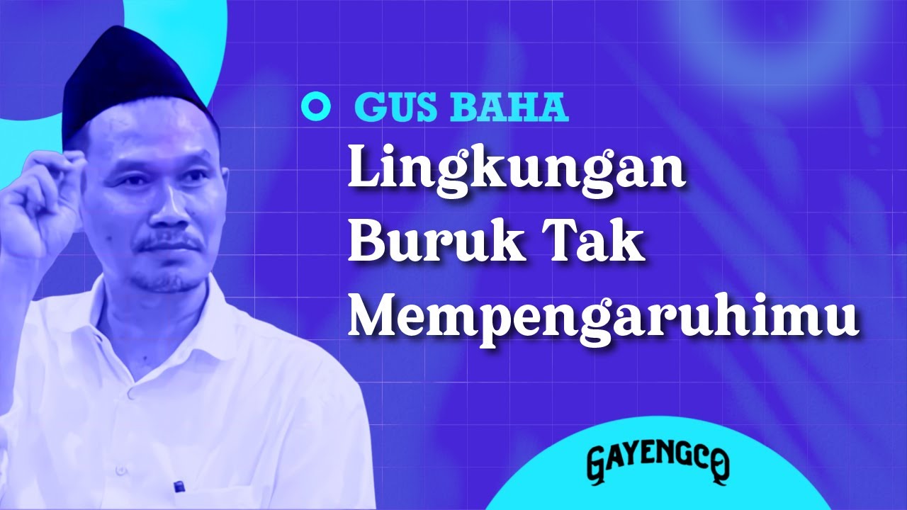 Gus Baha: Lingkungan Buruk tak Mempengaruhimu, Caranya?