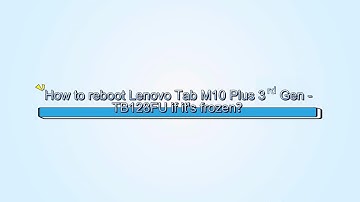 How to reboot Lenovo Tab M10 Plus 3rd Gen TB128FU if it