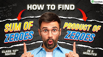 How to Find Sum of Zeroes and Product of Zeroes of Polynomials - Class 10 Maths