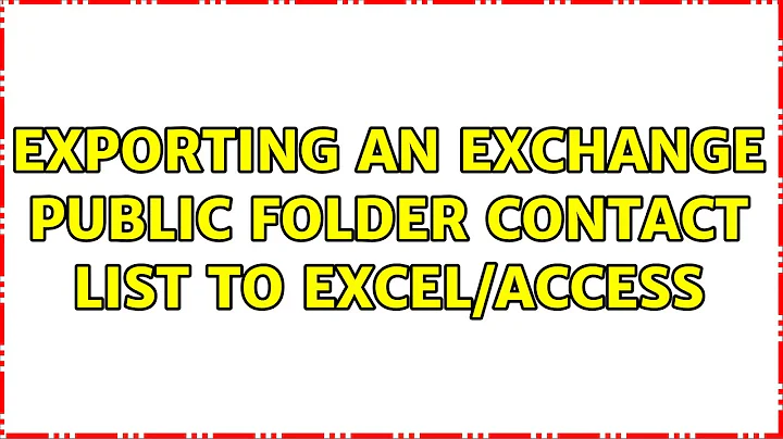 Exporting an exchange public folder contact list to Excel/Access (5 Solutions!!)