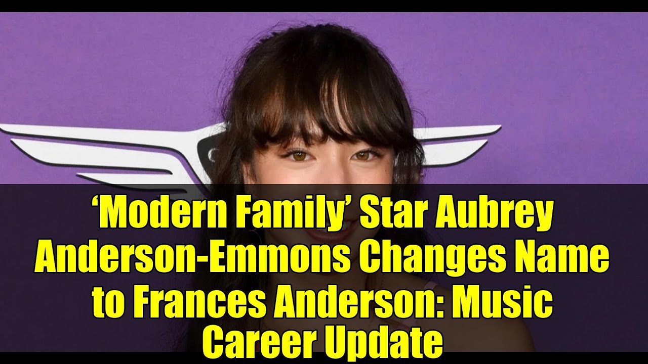 ‘Modern Family’ Star Aubrey Anderson-Emmons Changes Name to Frances Anderson: Music Career Update ‘Modern Family’ Star Aubrey Anderson-Emmons Changes Name to Frances Anderson: Music Career Update