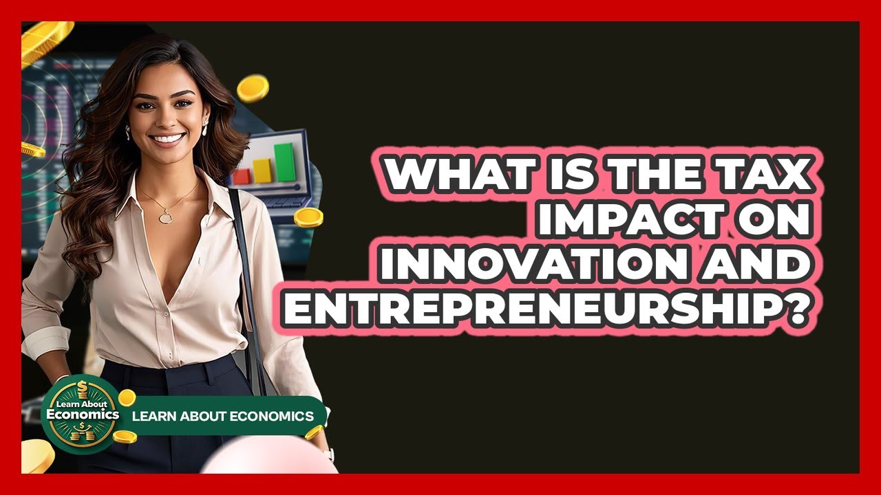 What Is The Tax Impact On Innovation And Entrepreneurship? - Learn About Economics