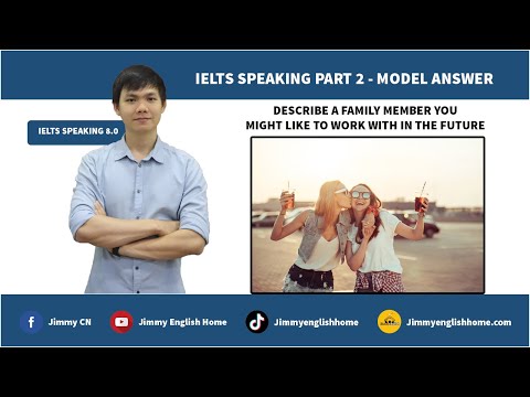 IELTS SPEAKING PART 2 - DESCRIBE A FAMILY MEMBER YOU MIGHT LIKE TO WORK WITH IN THE FUTURE