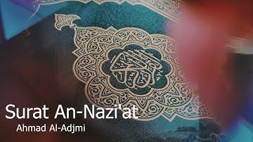 Surat An-Nazi'at Ahmad Al -Adjmi - سورة النازعات  للشيخ أحمد العجمي