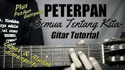 (Gitar Tutorial) PETERPAN - Semua Tentang Kita |Mudah & Cepat dimengerti untuk pemula  - Durasi: 10:13. 