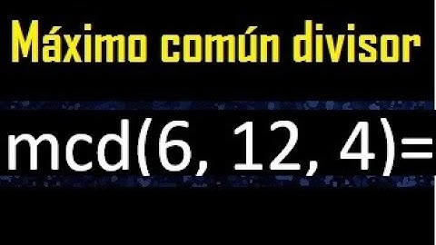 mcd de 6 , 12 y 4 . Maximo comun divisor de 3 numeros , ejemplo