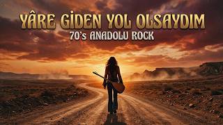 Yâre Gi̇den Yol Olsaydim - 70Ler Anadolu Psychedelic Rock 
