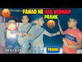 Fahad ne mere dost ko krliya kidnapped 😨||Prank Krdiya 🤬||abdulrehaman is ke sat mila howa hai🤯