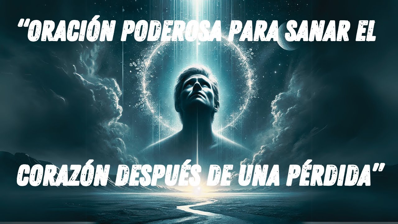 Oración Poderosa Para Sanar el Corazón Después de Una Pérdida - YouTube