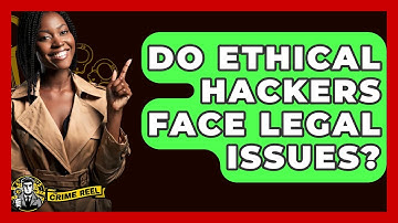 Do Ethical Hackers Face Legal Issues? - The Crime Reel