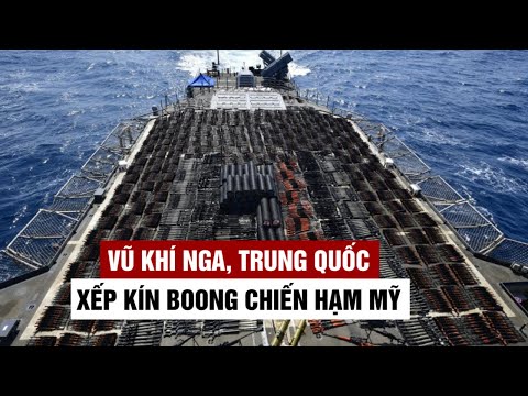Xem số lượng 'khủng' vũ khí Nga, Trung Quốc xếp kín boong chiến hạm Mỹ