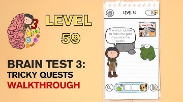 Brain Test 3 Tricky Quests Level 59 Answer | The witch told me to make the giant frog drink