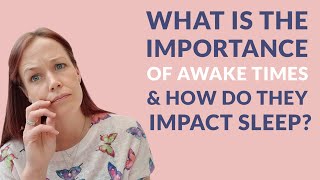 What is the importance of awake times and how do they impact sleep?