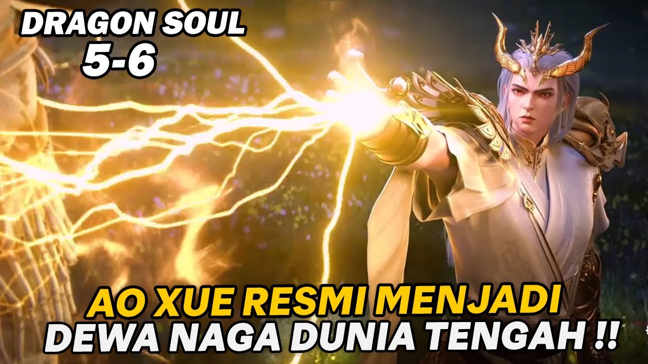 AO XUE DEWA NAGA DUNIA TENGAH, MENGHAJAR LELUHUR NAGA YAITU GU LONG !! - ALUR DRAGON SOUL EPS 7-8