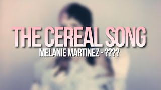 Video thumbnail of "THE CEREAL SONG - MELANIE MARTINEZ ????"