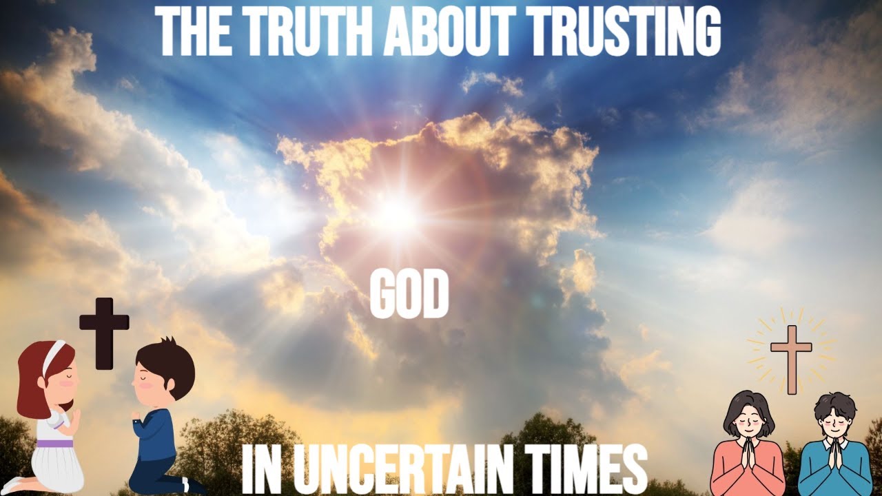 The Truth About Trusting God in Uncertain Times - YouTube