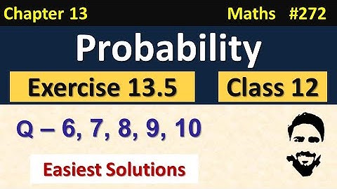 Exercise 13.5 Class 12th (Q6 to Q10) | Probability Class 12 | Chapter 13 Class 12 Maths | NCERT