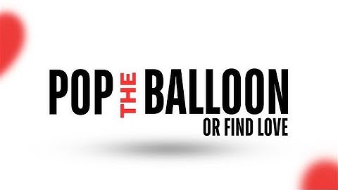 #PoptheBalloon or Find Love | Core Banking Application Edition
