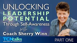 Unlocking Leadership Potential: Through Self Awareness with Coach Sherry Winn  | Part One