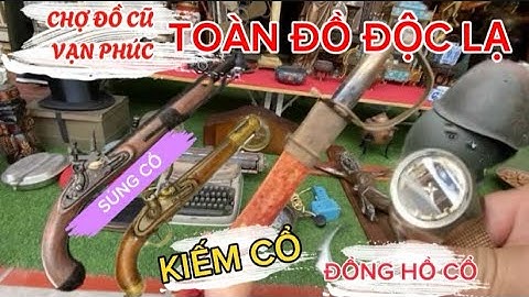 Chợ Đồ Cũ Vạn Phúc, Cây Kiếm Cổ Của Toàn Quyền Đông Dương Có Giá 9 Triệu, Độc Nhất Hà Nội