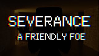 Severance - A Friendly Foe Episode Five