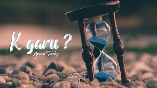 K Garu ? - Apurva Tamang | Lyrical Video