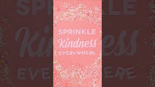 Sprinkle Kindness Everywhere
