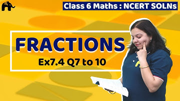 Fractions Class 6 Maths | Chapter 7 Ncert Solutions Exercise 7.4 Questions 7-10