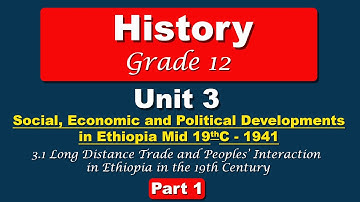 Grade 12 unit 3 part 1 | Long Distance Trade and Peoples’ Interaction in Ethiopia in the 19th