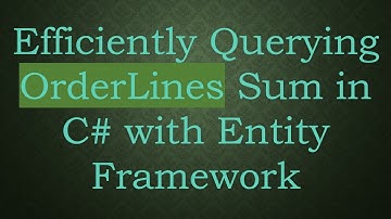 Efficiently Querying OrderLines Sum in C# with Entity Framework