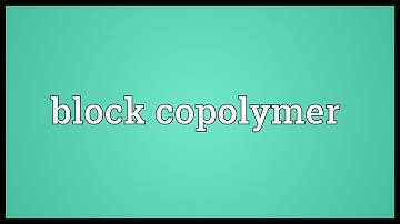 Block copolymer Meaning