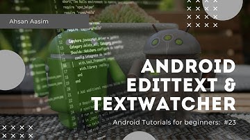 Android Bangla Tutorial #23 : 2.5.3 — EditText & TextWatcher