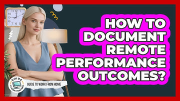 How To Document Remote Performance Outcomes?