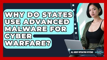 Why Do States Use Advanced Malware For Cyber Warfare? - All About Operating Systems