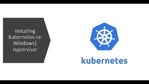 Installing Kubernetes on Windows| hypervisor