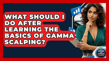 What Should I Do After Learning The Basics Of Gamma Scalping? - Stock and Options Playbook
