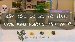 SẮP TỚI CÓ AI TỎ TÌNH KHÔNG TA? | Jennie Fae Tarot 🧚🏼