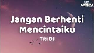 Titi DJ - Jangan Berhenti Mencintaiku - Lirik Masa SMA