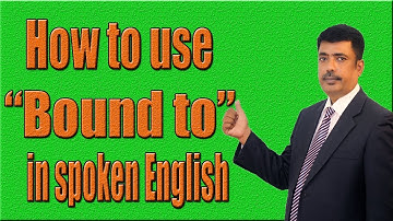 How to use "Bound To" in Spoken English.