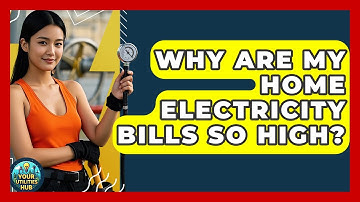 Why Are My Home Electricity Bills So High? - Your Utilities Hub