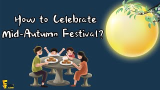 2024 Mid Autumn Festival: How to Celebrate Mid Autumn Festival?