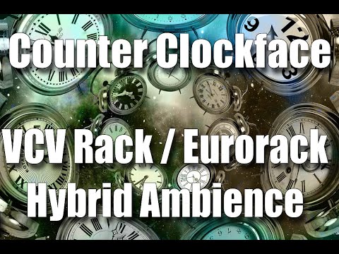 Counter Clockface - Eurorack/VCV Rack Hybrid Ambience