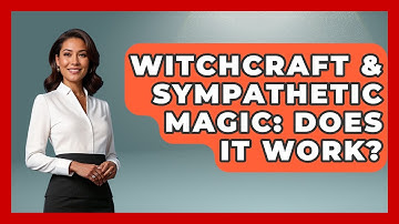 Witchcraft & Sympathetic Magic: Does It Work? - Occult Origins Explained