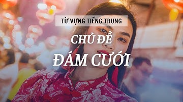 HỌC TIẾNG TRUNG - TỪ VỰNG CHỦ ĐỀ ĐÁM CƯỚI