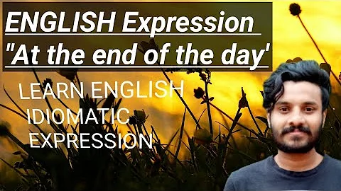 LearnI Idiomatic Expression "At the end of the day" English Idiomatic Expression